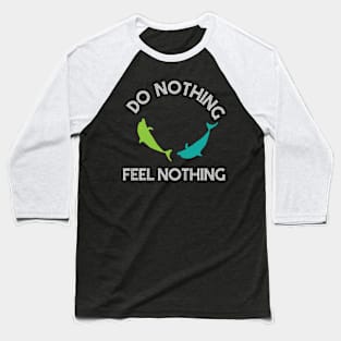 DO NOTHING FEEL NOTHING Baseball T-Shirt